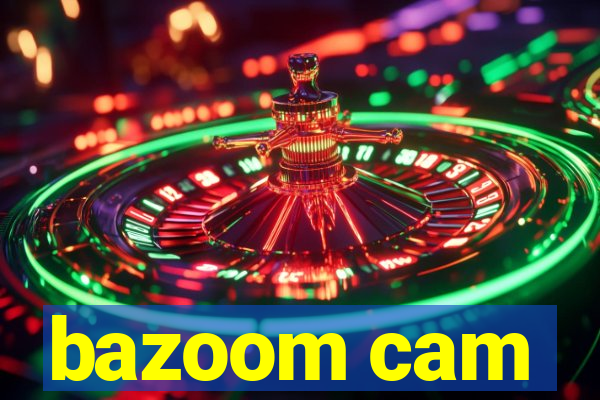 bazoom cam